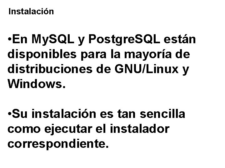 Instalación • En My. SQL y Postgre. SQL están disponibles para la mayoría de