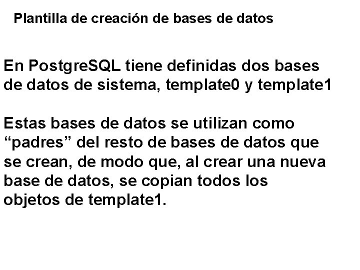Plantilla de creación de bases de datos En Postgre. SQL tiene definidas dos bases