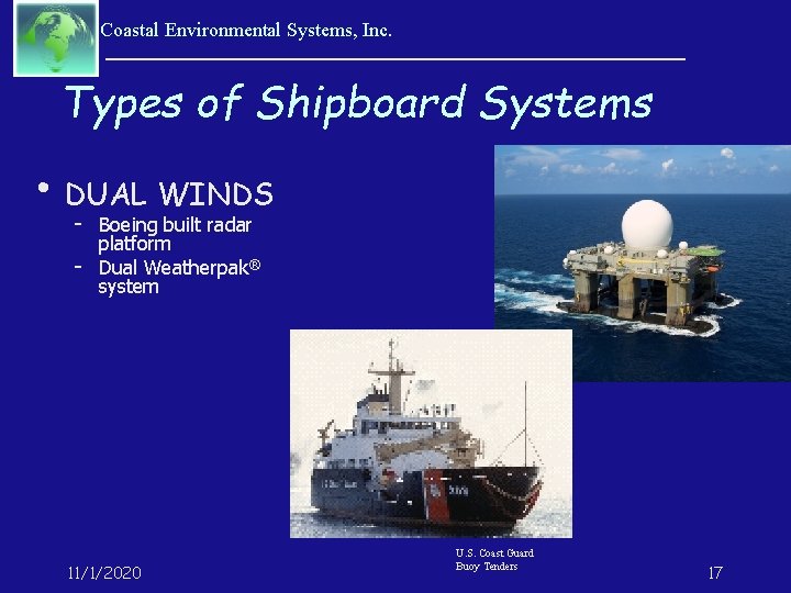 Coastal Environmental Systems, Inc. Types of Shipboard Systems • DUAL WINDS Boeing built radar