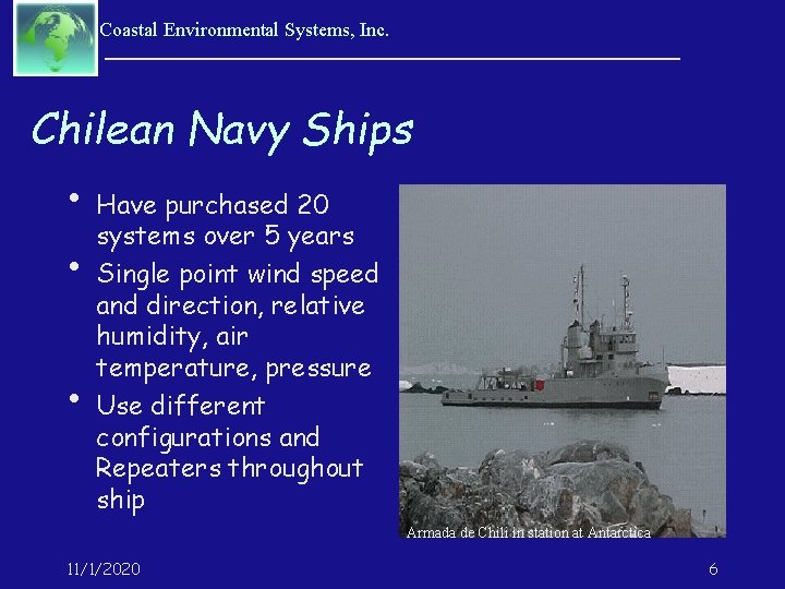 Coastal Environmental Systems, Inc. Chilean Navy Ships • • • Have purchased 20 systems