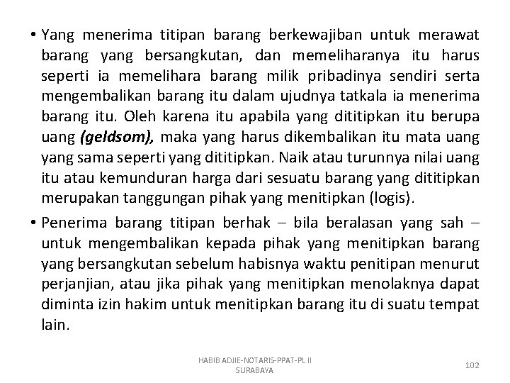  • Yang menerima titipan barang berkewajiban untuk merawat barang yang bersangkutan, dan memeliharanya