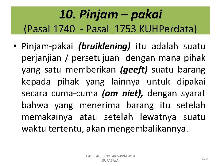 10. Pinjam – pakai (Pasal 1740 - Pasal 1753 KUHPerdata) • Pinjam-pakai (bruiklening) itu