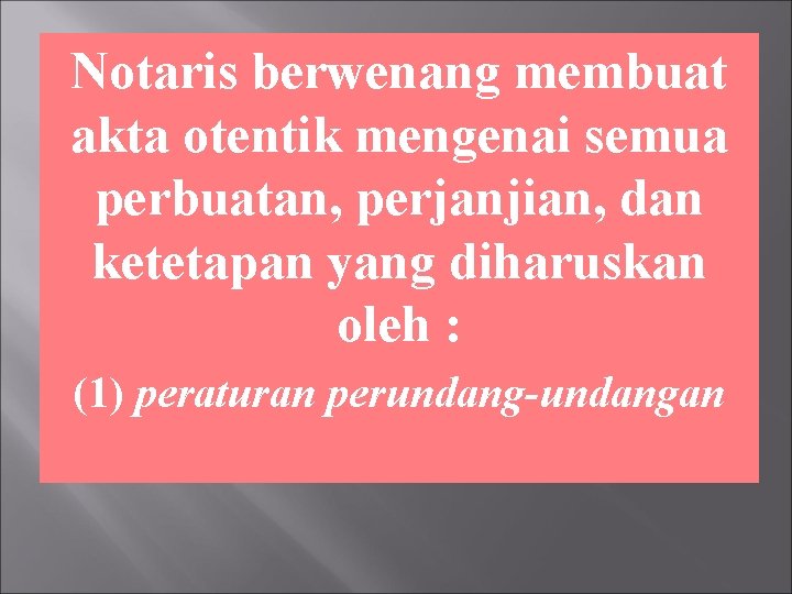 Notaris berwenang membuat akta otentik mengenai semua perbuatan, perjanjian, dan ketetapan yang diharuskan oleh