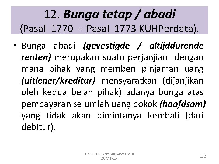 12. Bunga tetap / abadi (Pasal 1770 - Pasal 1773 KUHPerdata). • Bunga abadi