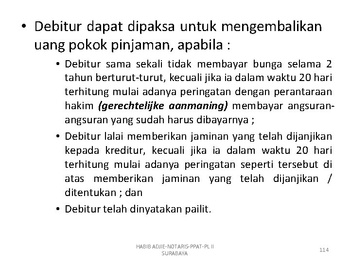  • Debitur dapat dipaksa untuk mengembalikan uang pokok pinjaman, apabila : • Debitur