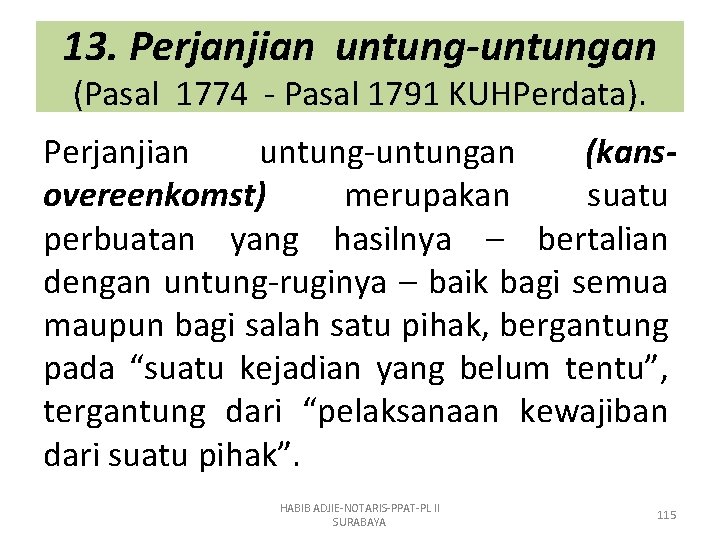 13. Perjanjian untung-untungan (Pasal 1774 - Pasal 1791 KUHPerdata). Perjanjian untung-untungan (kansovereenkomst) merupakan suatu