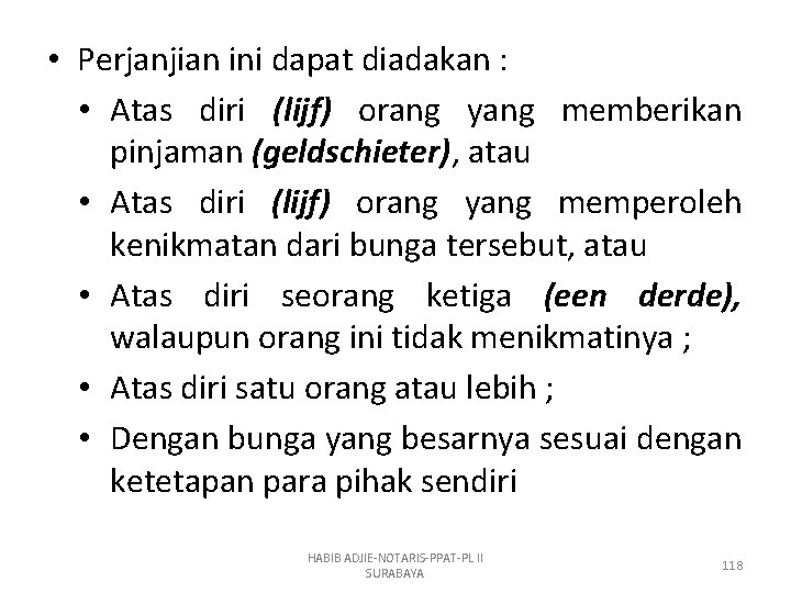  • Perjanjian ini dapat diadakan : • Atas diri (lijf) orang yang memberikan