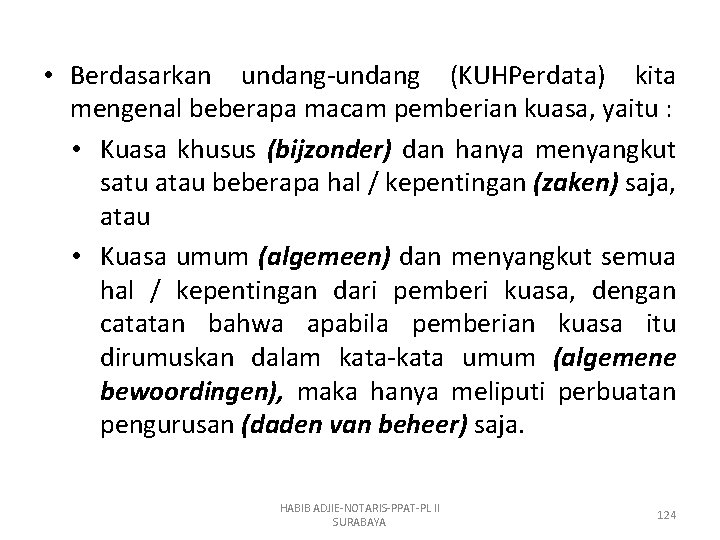  • Berdasarkan undang-undang (KUHPerdata) kita mengenal beberapa macam pemberian kuasa, yaitu : •