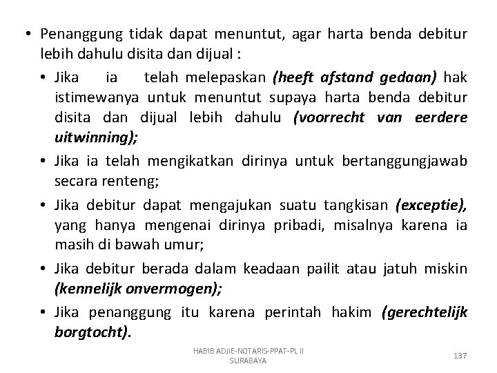  • Penanggung tidak dapat menuntut, agar harta benda debitur lebih dahulu disita dan