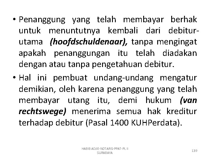  • Penanggung yang telah membayar berhak untuk menuntutnya kembali dari debiturutama (hoofdschuldenaar), tanpa