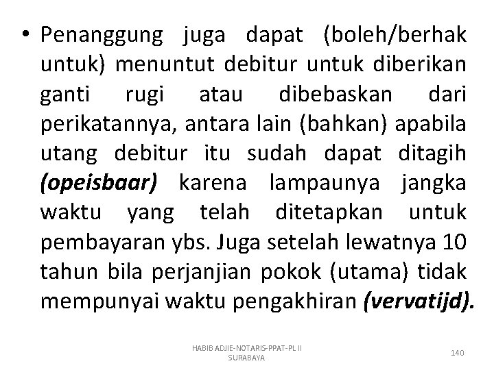  • Penanggung juga dapat (boleh/berhak untuk) menuntut debitur untuk diberikan ganti rugi atau