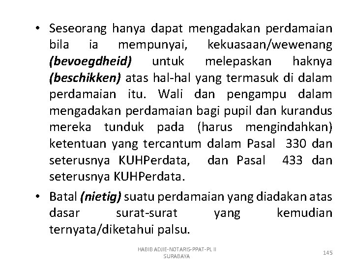  • Seseorang hanya dapat mengadakan perdamaian bila ia mempunyai, kekuasaan/wewenang (bevoegdheid) untuk melepaskan