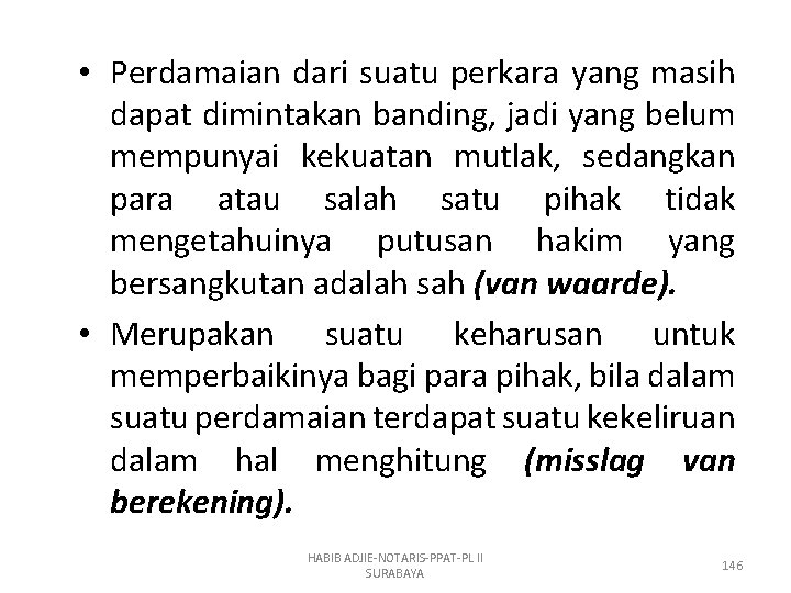  • Perdamaian dari suatu perkara yang masih dapat dimintakan banding, jadi yang belum