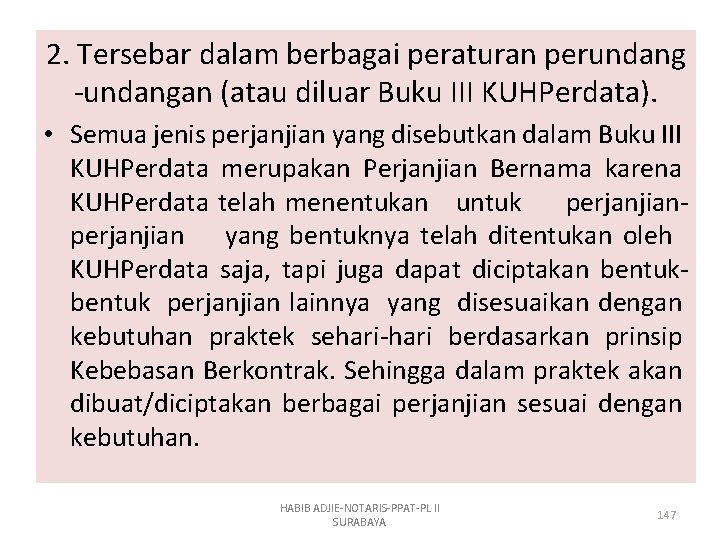 2. Tersebar dalam berbagai peraturan perundang -undangan (atau diluar Buku III KUHPerdata). • Semua