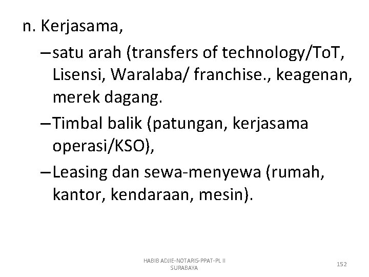 n. Kerjasama, – satu arah (transfers of technology/To. T, Lisensi, Waralaba/ franchise. , keagenan,