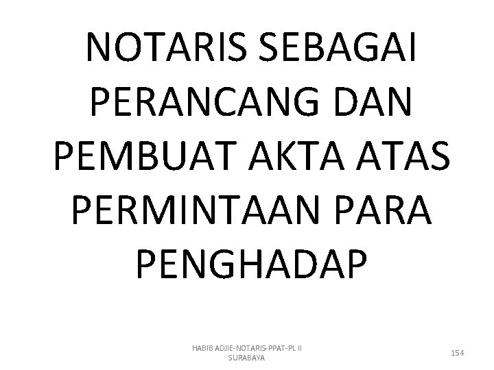 NOTARIS SEBAGAI PERANCANG DAN PEMBUAT AKTA ATAS PERMINTAAN PARA PENGHADAP HABIB ADJIE-NOTARIS-PPAT-PL II SURABAYA