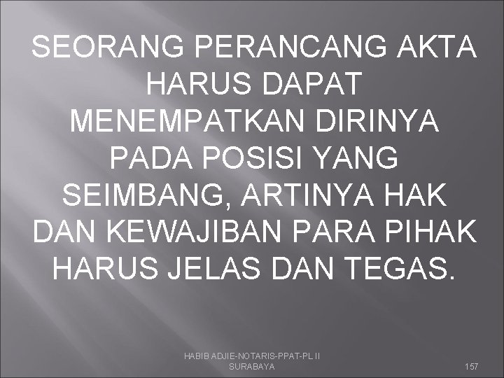 SEORANG PERANCANG AKTA HARUS DAPAT MENEMPATKAN DIRINYA PADA POSISI YANG SEIMBANG, ARTINYA HAK DAN