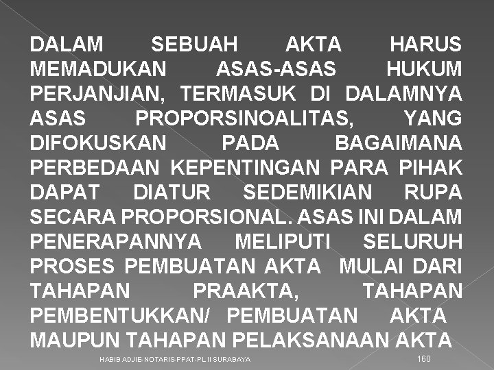 DALAM SEBUAH AKTA HARUS MEMADUKAN ASAS-ASAS HUKUM PERJANJIAN, TERMASUK DI DALAMNYA ASAS PROPORSINOALITAS, YANG