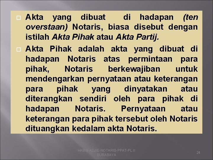  Akta yang dibuat di hadapan (ten overstaan) Notaris, biasa disebut dengan istilah Akta