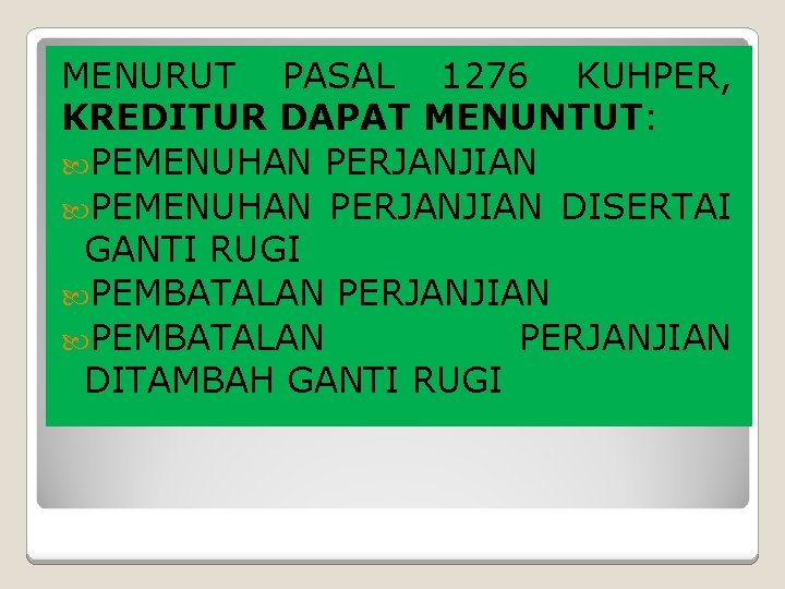 MENURUT PASAL 1276 KUHPER, KREDITUR DAPAT MENUNTUT: PEMENUHAN PERJANJIAN DISERTAI GANTI RUGI PEMBATALAN PERJANJIAN