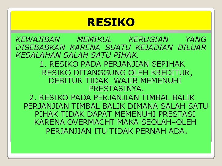 RESIKO KEWAJIBAN MEMIKUL KERUGIAN YANG DISEBABKAN KARENA SUATU KEJADIAN DILUAR KESALAHAN SALAH SATU PIHAK.