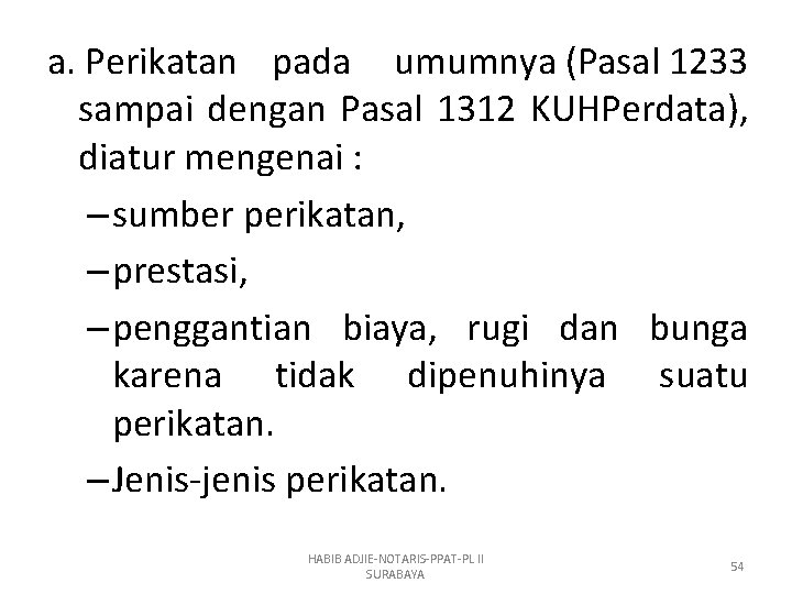 a. Perikatan pada umumnya (Pasal 1233 sampai dengan Pasal 1312 KUHPerdata), diatur mengenai :