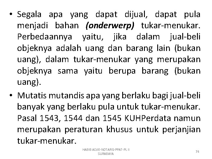  • Segala apa yang dapat dijual, dapat pula menjadi bahan (onderwerp) tukar-menukar. Perbedaannya