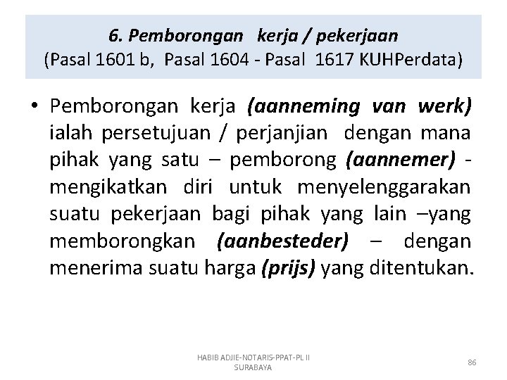 6. Pemborongan kerja / pekerjaan (Pasal 1601 b, Pasal 1604 - Pasal 1617 KUHPerdata)