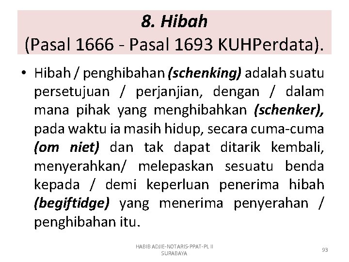 8. Hibah (Pasal 1666 - Pasal 1693 KUHPerdata). • Hibah / penghibahan (schenking) adalah