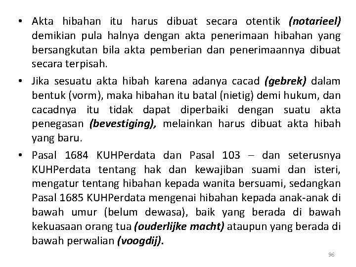  • Akta hibahan itu harus dibuat secara otentik (notarieel) demikian pula halnya dengan