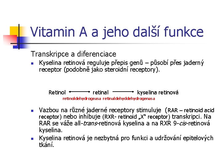Vitamin A a jeho další funkce Transkripce a diferenciace n Kyselina retinová reguluje přepis