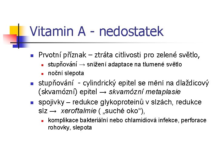 Vitamin A - nedostatek n Prvotní příznak – ztráta citlivosti pro zelené světlo, n