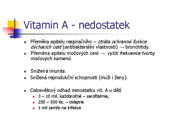 Vitamin A - nedostatek n n Přeměna epitelu respiračního – ztráta ochranné funkce dýchacích