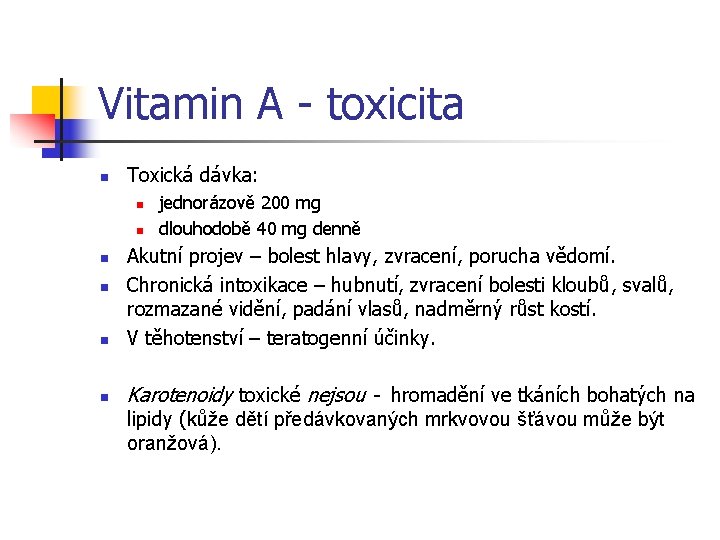 Vitamin A - toxicita n Toxická dávka: n n jednorázově 200 mg dlouhodobě 40
