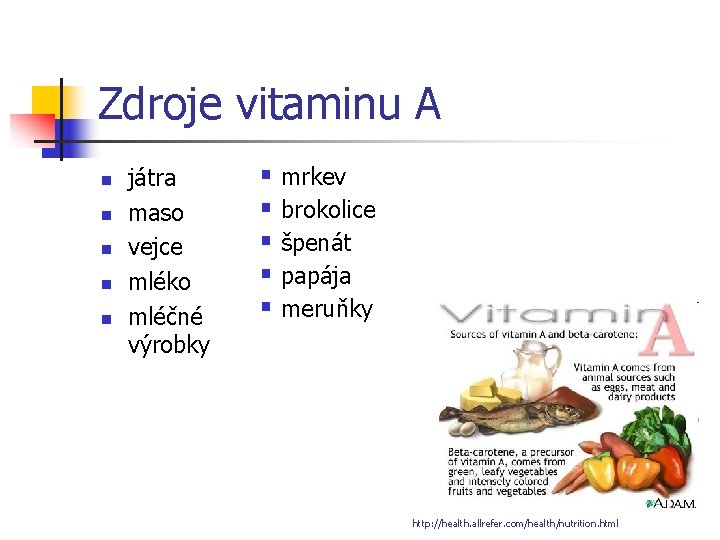 Zdroje vitaminu A n n n játra maso vejce mléko mléčné výrobky § mrkev