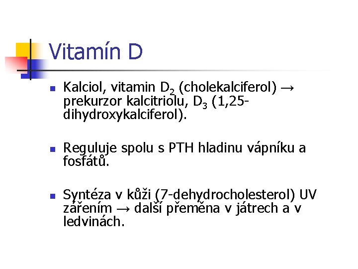 Vitamín D n n n Kalciol, vitamin D 2 (cholekalciferol) → prekurzor kalcitriolu, D