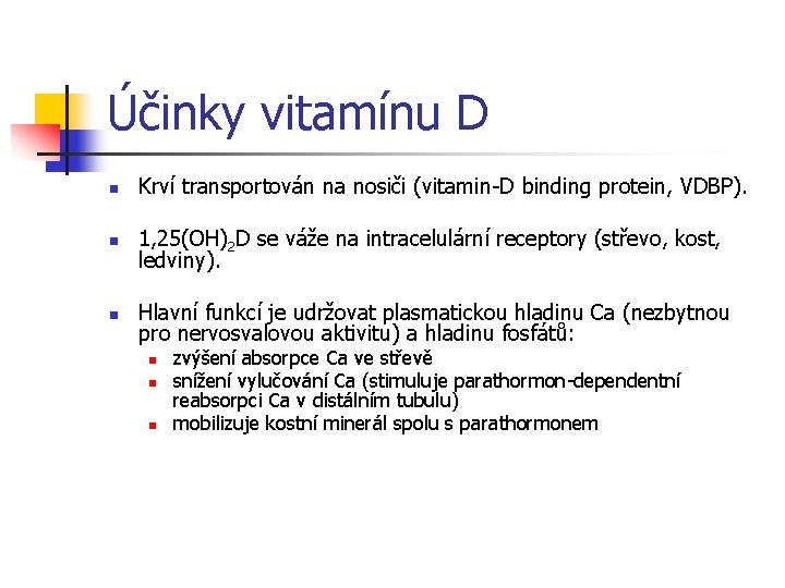 Účinky vitamínu D n Krví transportován na nosiči (vitamin-D binding protein, VDBP). n 1,