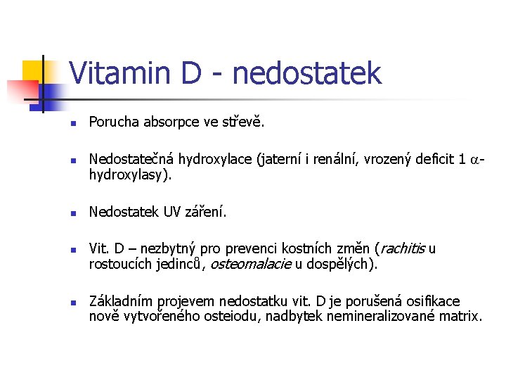 Vitamin D - nedostatek n n n Porucha absorpce ve střevě. Nedostatečná hydroxylace (jaterní