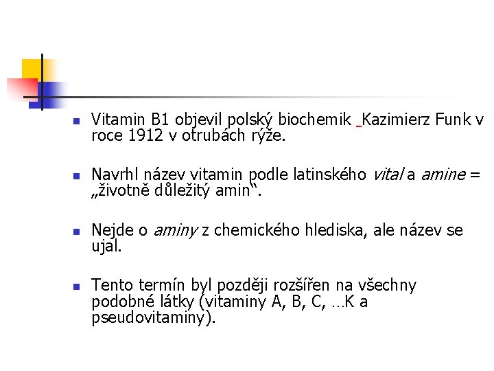 n Vitamin B 1 objevil polský biochemik Kazimierz Funk v roce 1912 v otrubách