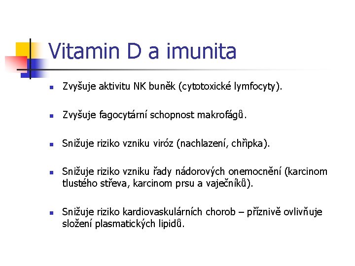 Vitamin D a imunita n Zvyšuje aktivitu NK buněk (cytotoxické lymfocyty). n Zvyšuje fagocytární