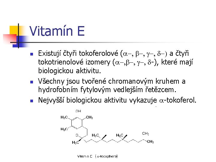 Vitamín E n n n Existují čtyři tokoferolové ( -, b-, g-, d-) a