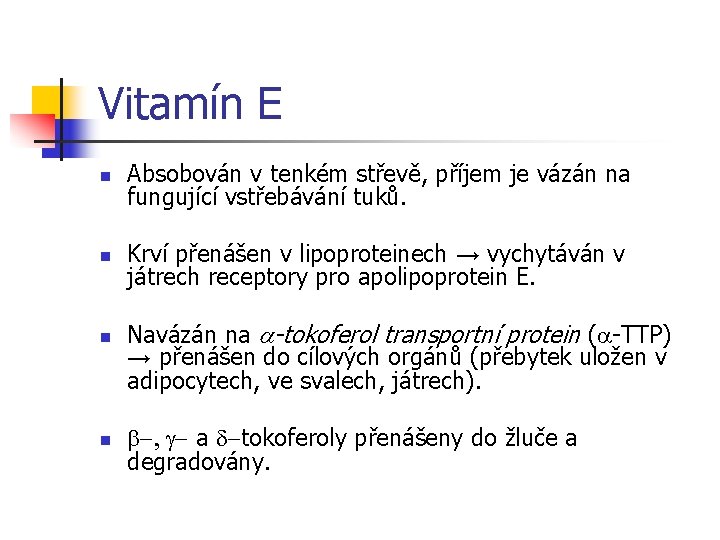 Vitamín E n Absobován v tenkém střevě, příjem je vázán na fungující vstřebávání tuků.