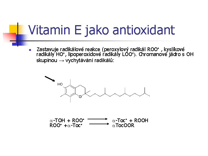 Vitamin E jako antioxidant n Zastavuje radikálové reakce (peroxylový radikál ROO , kyslíkové radikály