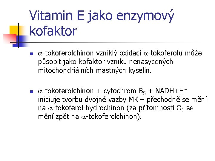 Vitamin E jako enzymový kofaktor n n -tokoferolchinon vzniklý oxidací -tokoferolu může působit jako