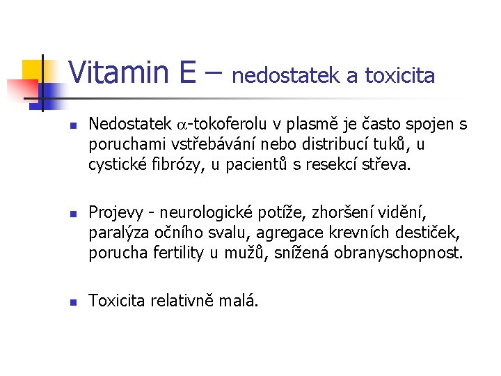 Vitamin E – nedostatek a toxicita n n n Nedostatek -tokoferolu v plasmě je