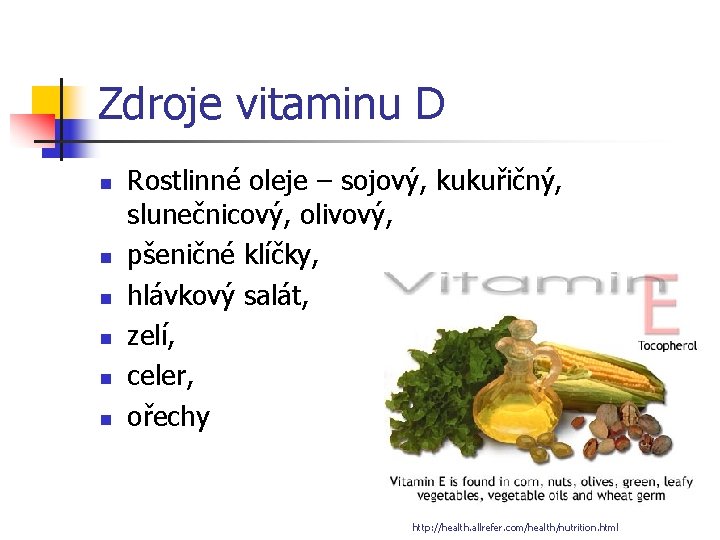 Zdroje vitaminu D n n n Rostlinné oleje – sojový, kukuřičný, slunečnicový, olivový, pšeničné