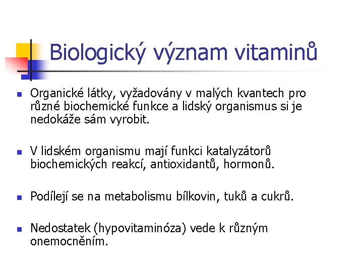 Biologický význam vitaminů n n Organické látky, vyžadovány v malých kvantech pro různé biochemické