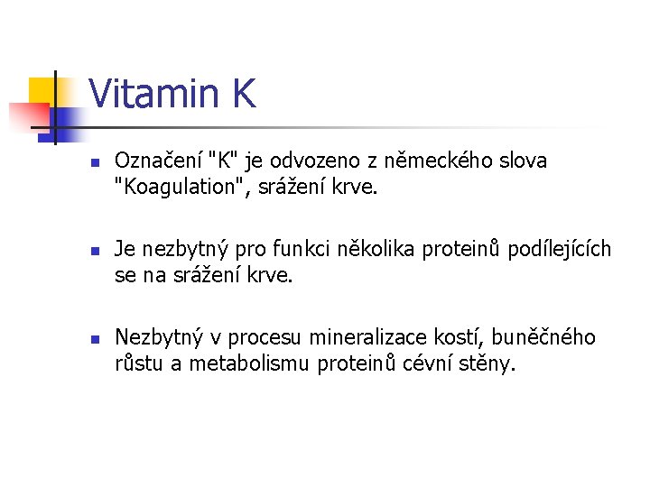 Vitamin K n n n Označení "K" je odvozeno z německého slova "Koagulation", srážení