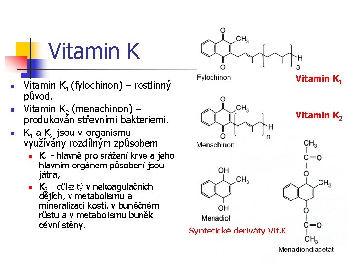 Vitamin K n n n Vitamin K 1 (fylochinon) – rostlinný původ. Vitamin K