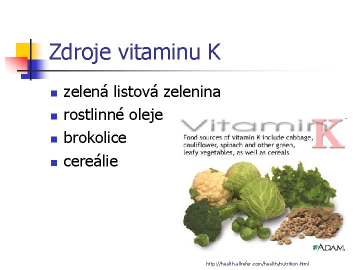 Zdroje vitaminu K n n zelená listová zelenina rostlinné oleje brokolice cereálie http: //health.